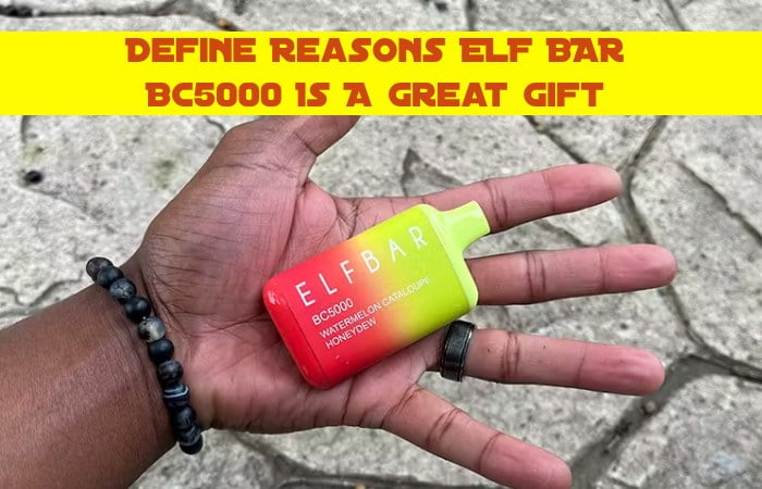 Define Reasons ELF BAR BC5000 Is A Great Gift